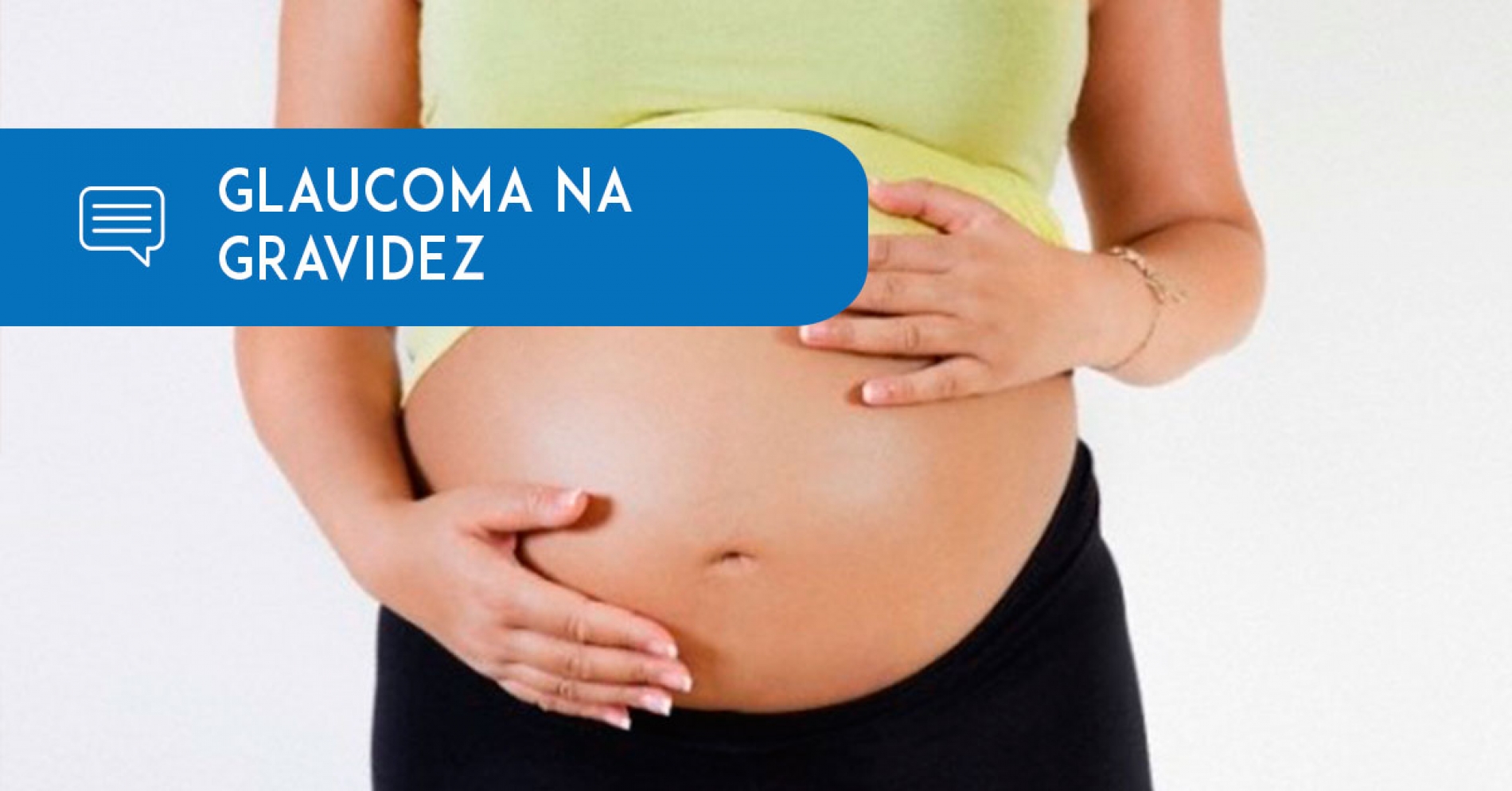 Mulheres com Glaucoma – cuidados na gravidez - Eduardo Paulino